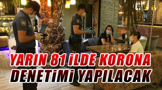 YARIN 81 İLDE KORONAVİRÜS DENETİMİ YAPILACAK