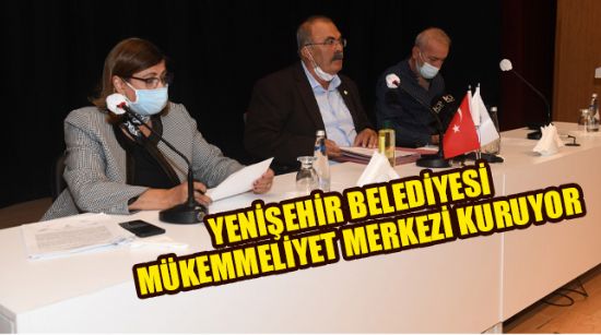 YENİŞEHİR BELEDİYESİ MÜKEMMELİYET MERKEZİ KURUYOR
