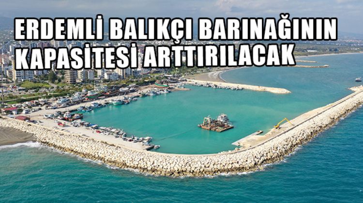 150 TEKNE KAPASİTELİ ERDEMLİ BALIKÇI BARINAĞI'NIN KAPASİTESİ 2 KATINA ÇIKARILACAK