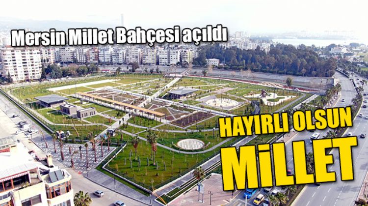 MERSİN MİLLET BAHÇESİ’NE KAVUŞTU