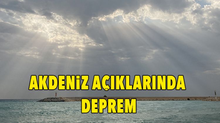AKDENİZ ‘DE 6,4 BÜYÜKLÜĞÜNDE DEPREM