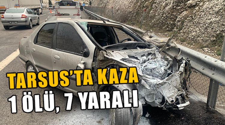TARSUS'TA TRAFİK KAZASI: 1 ÖLÜ, 7 YARALI