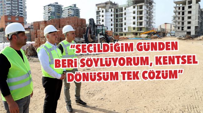 AKDENİZ'DE KENTSEL DÖNÜŞÜM DEVAM EDİYOR