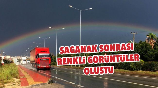 MERSİN'DE SAĞANAK SONRASI GÖKKUŞAĞI RENKLİ GÖRÜNTÜLER OLUŞTURDU