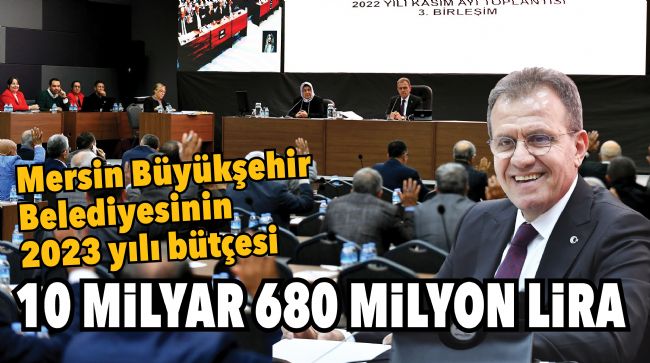 Mersin Büyükşehir Belediyesinin 2023 yılı bütçesi ne kadar? 10 milyar 680 milyon lira