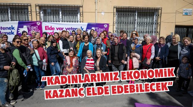 KADINLAR HEM ÜRETİYOR HEM SOSYALLEŞİYOR