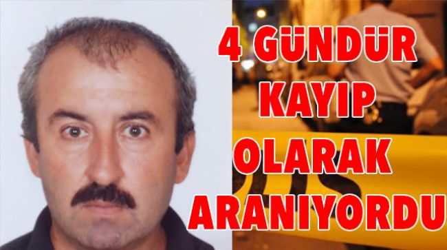 TARSUS’TA KAYBOLMUŞTU, ÖLÜ OLARAK BULUNDU