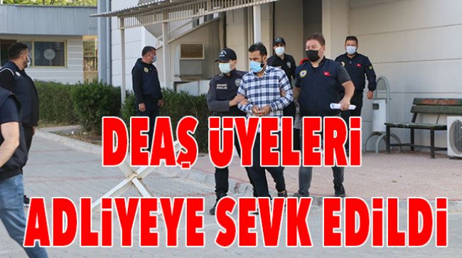 KARADUL BOMBACISININDA ARALARINDA OLDUĞU DEAŞ ÜYELERİ ADLİYEYE SEVK EDİLDİ