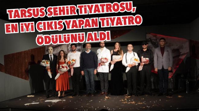 TARSUS ŞEHİR TİYATROSU, EN İYİ ÇIKIŞ YAPAN TİYATRO ÖDÜLÜNÜ ALDI