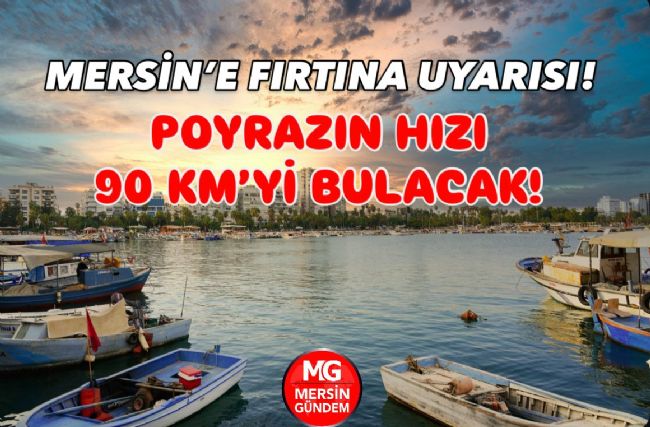 Mersin’de fırtına uyarısı; rüzgarın hızı 90 km’ye ulaşacak!