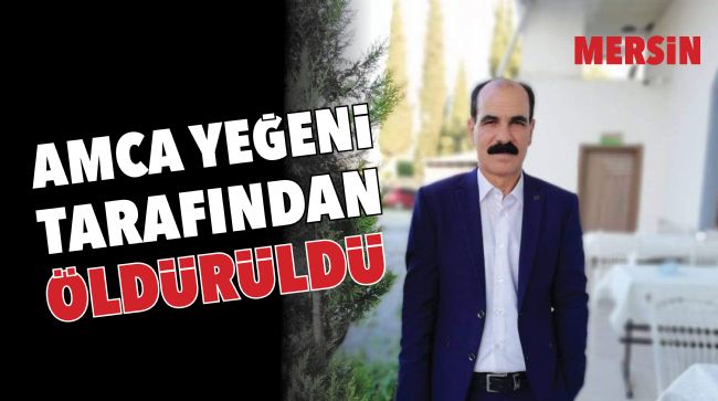 YEĞENİ TARAFINDAN ÖLDÜRÜLDÜ