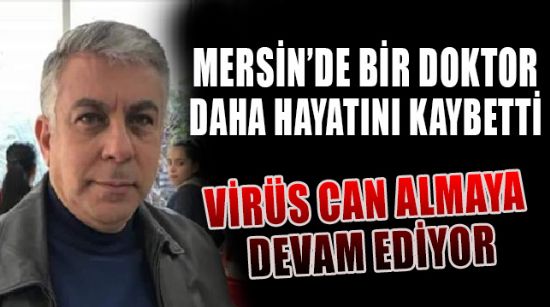 BİR DOKTOR DAHA KORONA’DAN HAYATINI KAYBETTİ