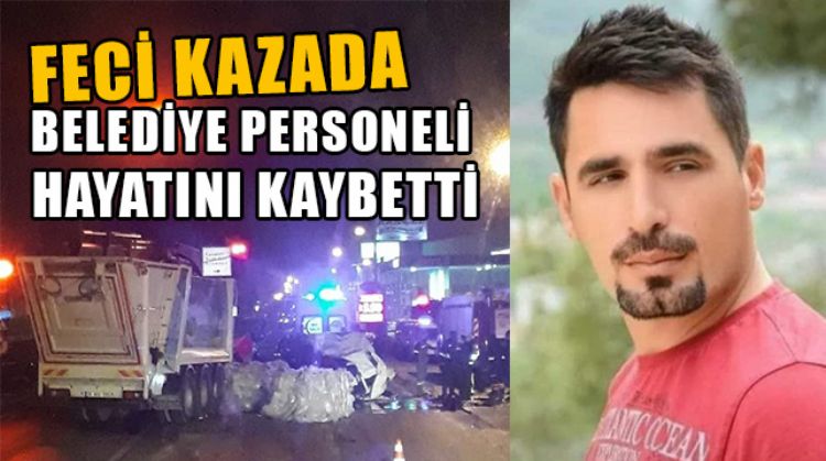MERSİN AKDENİZ BELEDİYESİ PERSONELİ EMİN DURSUN, KAZADA HAYATINI KAYBETTİ