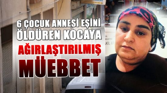 CANİ KOCAYA AĞIRLAŞTIRILMIŞ MÜEBBET