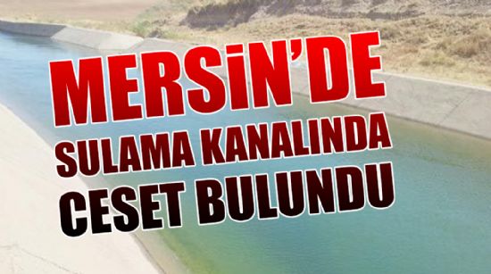 SULAMA KANALINDA ERKEK CESEDİ BULUNDU