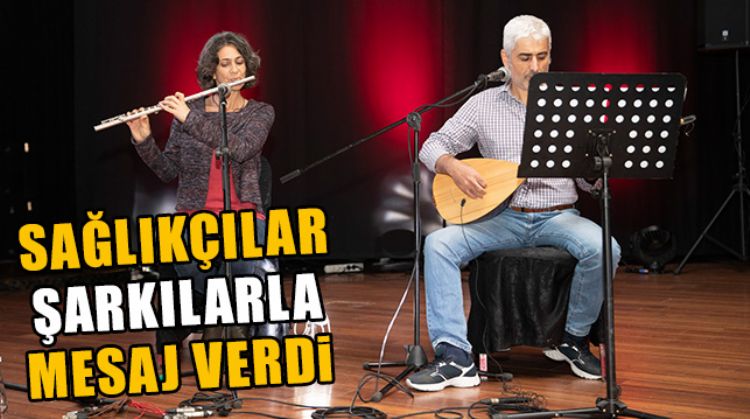 MERSİN'DE SAĞLIKÇILAR 'İYİLİĞE ŞARKILAR KONSERİ'NDE ŞARKILARLA MESAJ VERDİLER