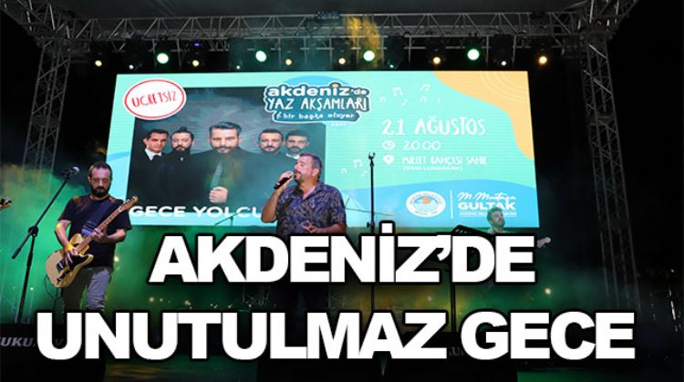 AKDENİZ GECE YOLCULARI İLE COŞTU