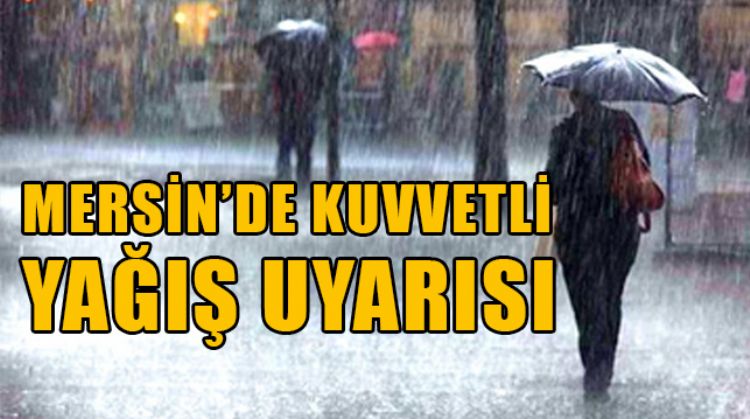 MERSİN’DE BEKLENEN ÇOK KUVVETLİ YAĞIŞLARA DİKKAT