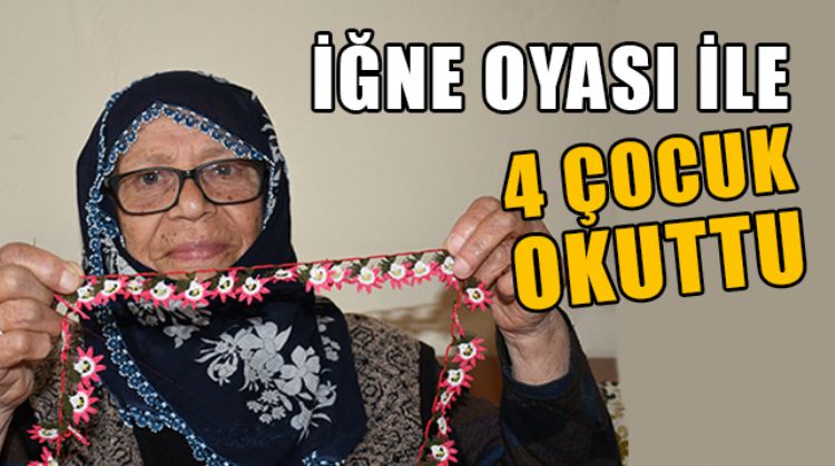 TARSUS’TA YAŞAYAN 81 YAŞINDAKİ PAKİZE TEYZE, İĞNE OYASI YAPARAK 4 ÇOCUĞUNU OKUTTU