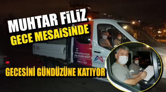 MUHTAR FİLİZ GECE MESAİSİNDE