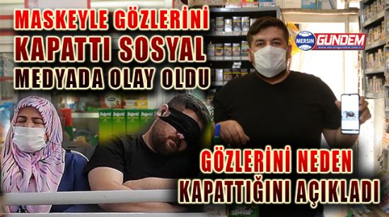 MASKEYLE GÖZLERİNİ KAPATTI SOSYAL MEDYADA OLAY OLDU