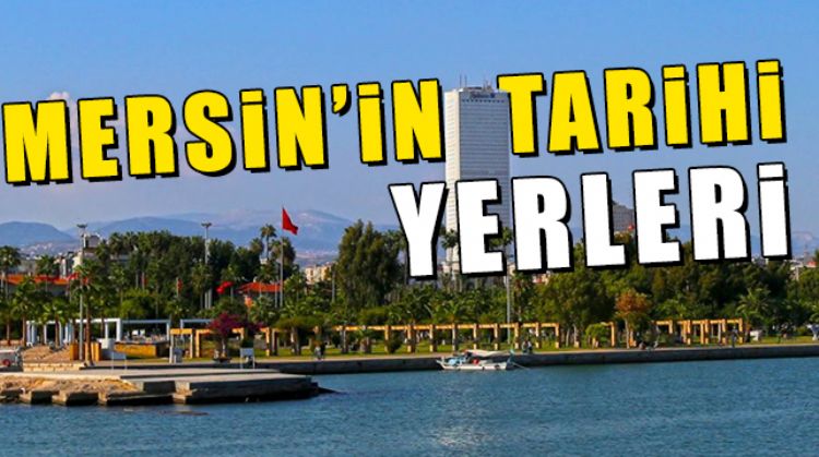 İŞTE MERSİNİN TARİHİ VE GÜZELLİKLERİNİN BİR KISMI