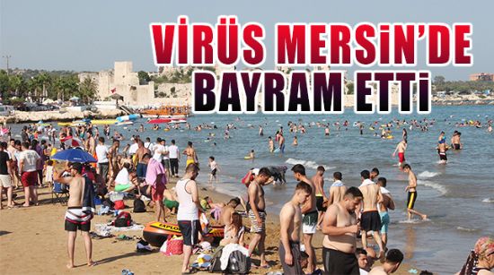 VİRÜS MERSİN'DE BAYRAM ETTİ