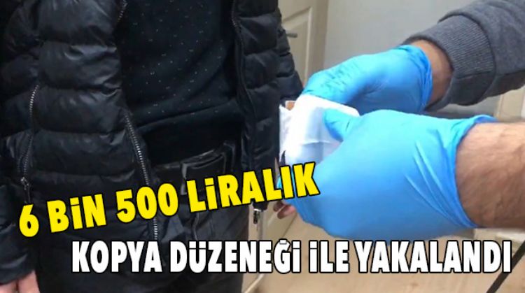 KOPYA ÇEŞMEYE ÇALIŞIRKEN YAKALANDI