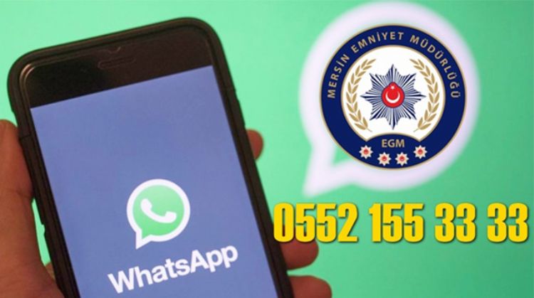 MERSİN EMNİYETİ WHATSAPP İHBAR HATTINDAN İHBARLARI BEKLİYOR