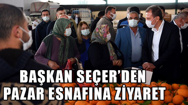 BAŞKAN SEÇER, TARSUS’TA PAZAR ESNAFINI ZİYARET ETTİ