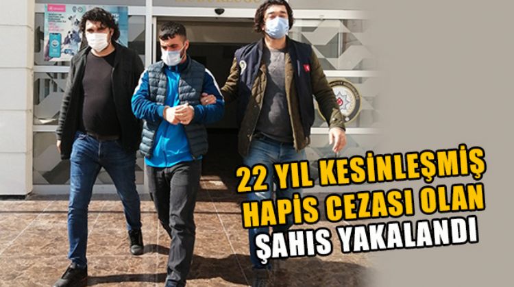 22 YIL HAPİS CEZASI İLE ARANAN ŞÜPHELİ MERSİN'DE YAKALANDI