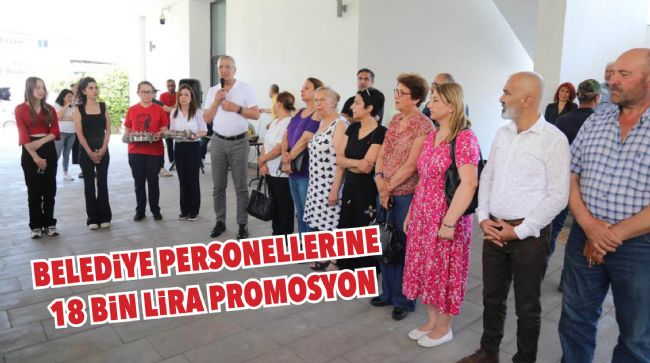 MEZİTLİ BELEDİYESİ PERSONELİNE 18 BİN LİRA PROMOSYON VERİLDİ