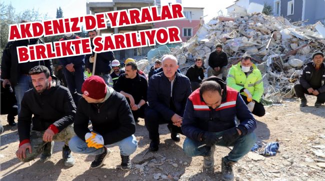 AKDENİZ'DE YARALAR BİRLİKTE SARILIYOR