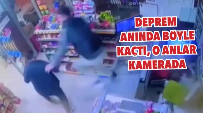 DEPREM ANINDA BÖYLE KAÇTI, O ANLAR KAMERADA