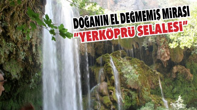  “YERKÖPRÜ ŞELALESİ” ZİYARETÇİLERİNİ AĞIRLIYOR