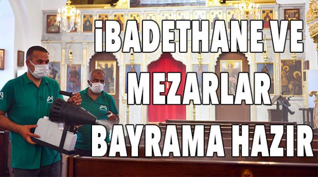 BAYRAM ÖNCESİ BAKIM ÇALIŞMALARI YAPILDI