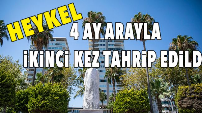 MERSİN’DE PARKTAKİ HEYKELE ZARAR VERİLDİ