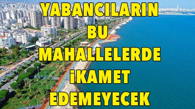63 MAHALLE YABANCILARA KAPATILDI