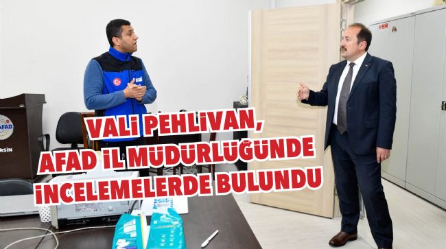 VALİ PEHLİVAN, AFAD İL MÜDÜRLÜĞÜNDE İNCELEMELERDE BULUNDU