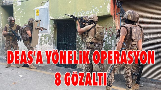 DEAŞ TERÖR ÖRGÜTÜNE ŞAFAK OPERASYONU