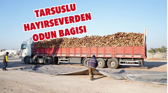 TARSUSLU HAYIRSEVERDEN 2 TIR YAKACAK ODUN BAĞIŞI
