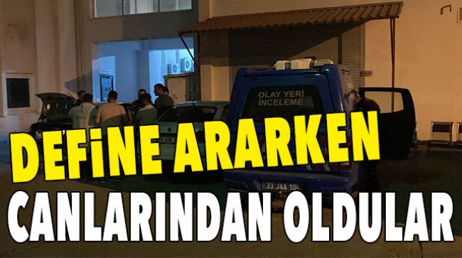DEFİNE ARARKEN HAYATLARINI KAYBETTİLER