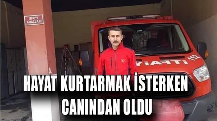 İTFAİYE ERİ KAZADA HAYATINI KAYBETTİ