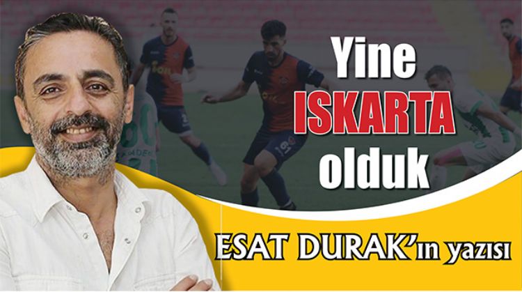 Yine ISKARTA olduk