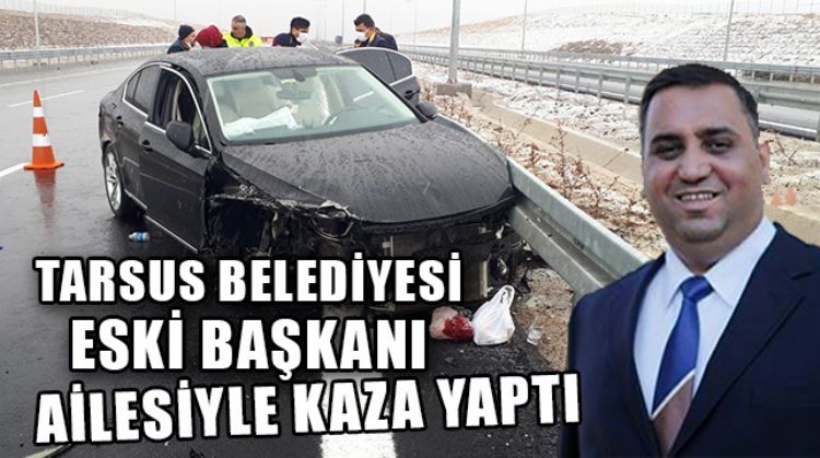 TARSUS BELEDİYESİ ESKİ BAŞKANI ŞEVKET CAN, TRAFİK KAZASI GEÇİRDİ