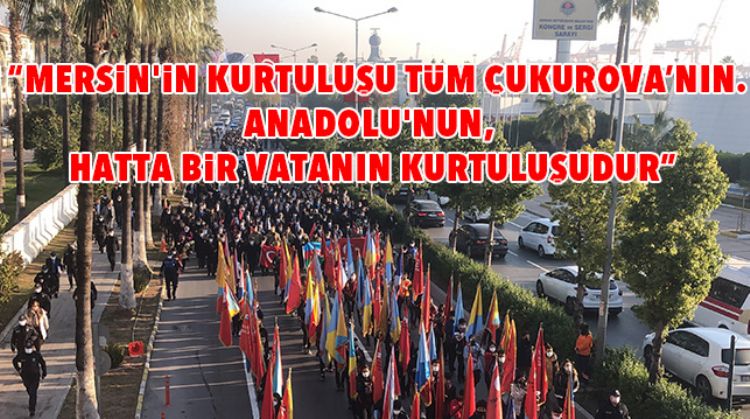 MERSİN’İN KURTULUŞUNUN 100. YILI COŞKU İLE KUTLANDI