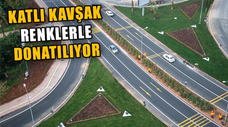 KATLI KAVŞAK PEYZAJ DÜZENLEMESİ İLE YEŞİLLENDİRİLDİ