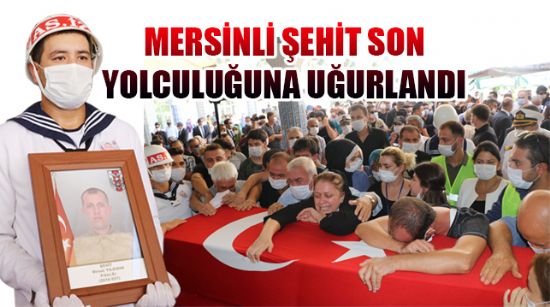 MERSİNLİ ŞEHİT SON YOLCULUĞUNA UĞURLANDI