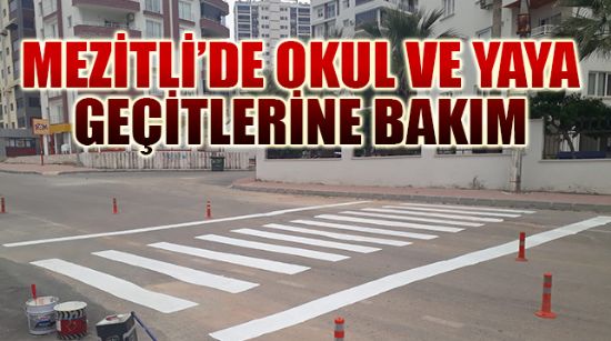 MEZİTLİ’DE OKUL VE YAYA GEÇİTLERİNE BAKIM