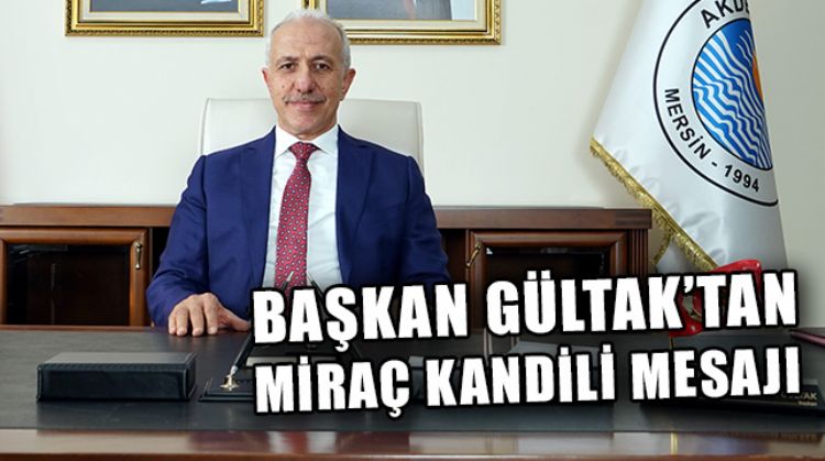 AKDENİZ BELEDİYE BAŞKANI MUSTAFA GÜLTAK, MİRAÇ KANDİLİNİ KUTLADI